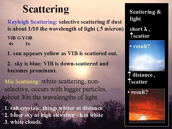 Scattering Rayleigh Scattering: selective scattering if dust is about 1/10 the wavelength of light