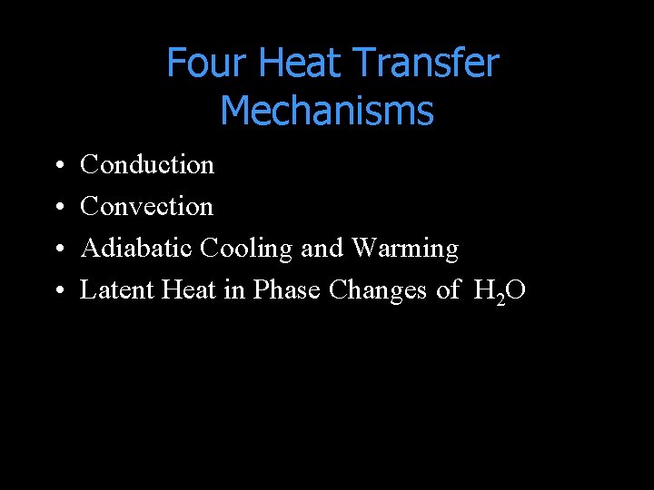 Four Heat Transfer Mechanisms • • Conduction Convection Adiabatic Cooling and Warming Latent Heat