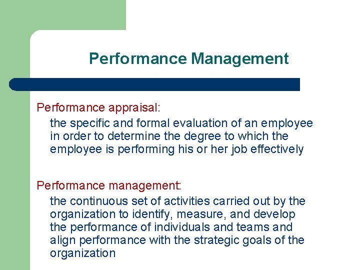 Performance Management Performance appraisal: the specific and formal evaluation of an employee in order