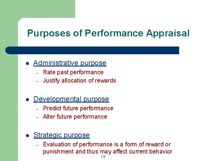 Purposes of Performance Appraisal l Administrative purpose – – l Developmental purpose – –