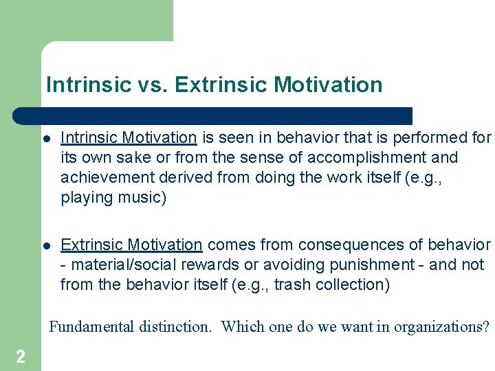 Intrinsic vs. Extrinsic Motivation l Intrinsic Motivation is seen in behavior that is performed