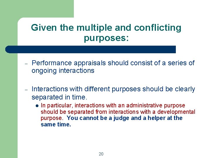 Given the multiple and conflicting purposes: – Performance appraisals should consist of a series