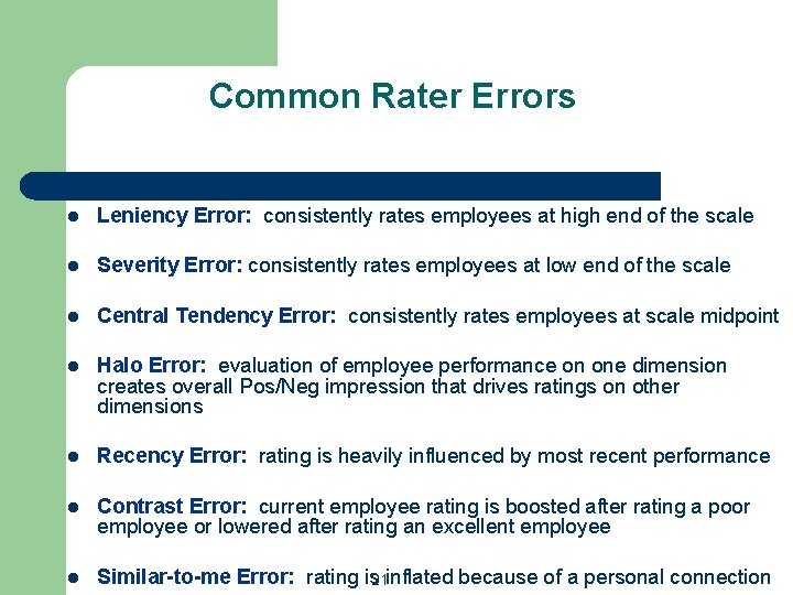 Common Rater Errors l Leniency Error: consistently rates employees at high end of the
