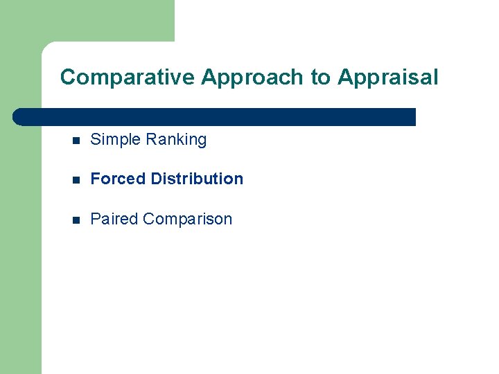 Comparative Approach to Appraisal n Simple Ranking n Forced Distribution n Paired Comparison 