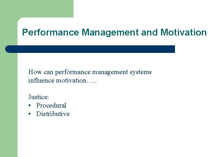 Performance Management and Motivation How can performance management systems influence motivation…. . Justice: •