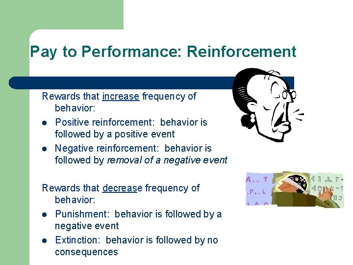 Pay to Performance: Reinforcement Rewards that increase frequency of behavior: l Positive reinforcement: behavior