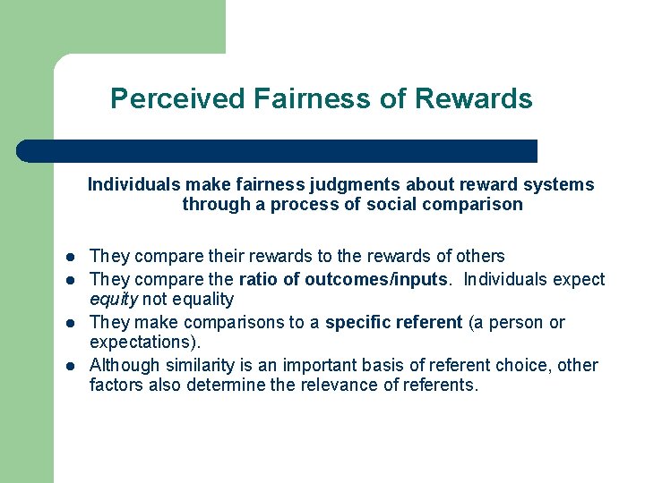 Perceived Fairness of Rewards Individuals make fairness judgments about reward systems through a process