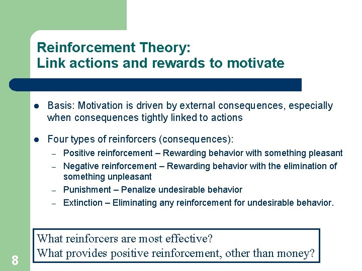 Reinforcement Theory: Link actions and rewards to motivate l Basis: Motivation is driven by
