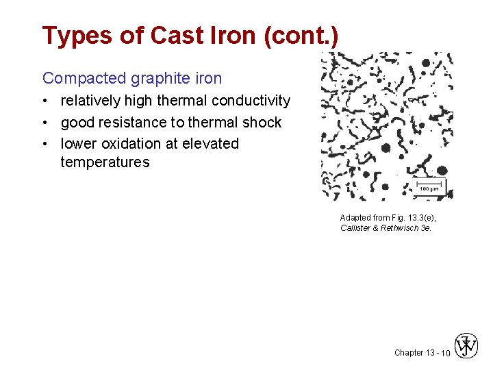 Types of Cast Iron (cont. ) Compacted graphite iron • relatively high thermal conductivity