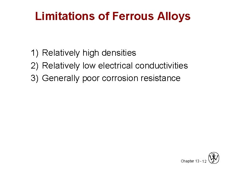 Limitations of Ferrous Alloys 1) Relatively high densities 2) Relatively low electrical conductivities 3)