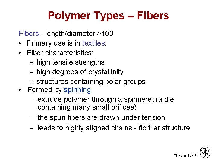 Polymer Types – Fibers - length/diameter >100 • Primary use is in textiles. •