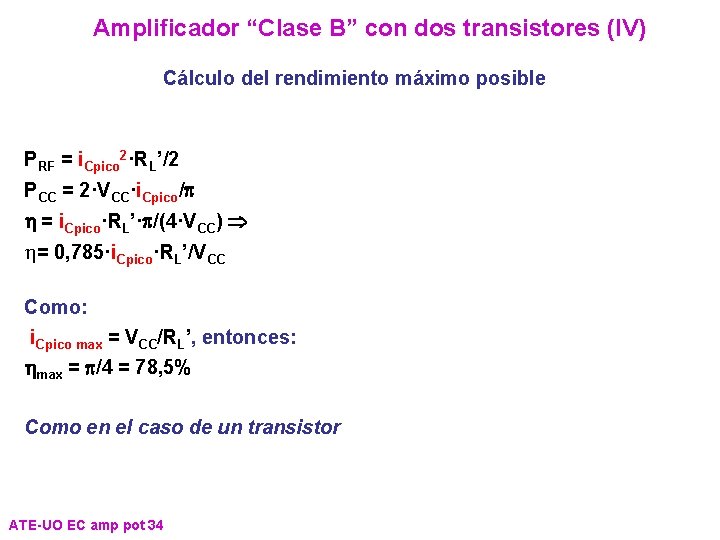 Amplificador “Clase B” con dos transistores (IV) Cálculo del rendimiento máximo posible PRF = Amplificador “Clase B” con dos transistores (IV) Cálculo del rendimiento máximo posible PRF =