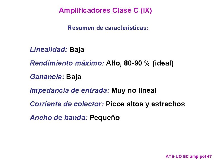 Amplificadores Clase C (IX) Resumen de características: Linealidad: Baja Rendimiento máximo: Alto, 80 -90 Amplificadores Clase C (IX) Resumen de características: Linealidad: Baja Rendimiento máximo: Alto, 80 -90