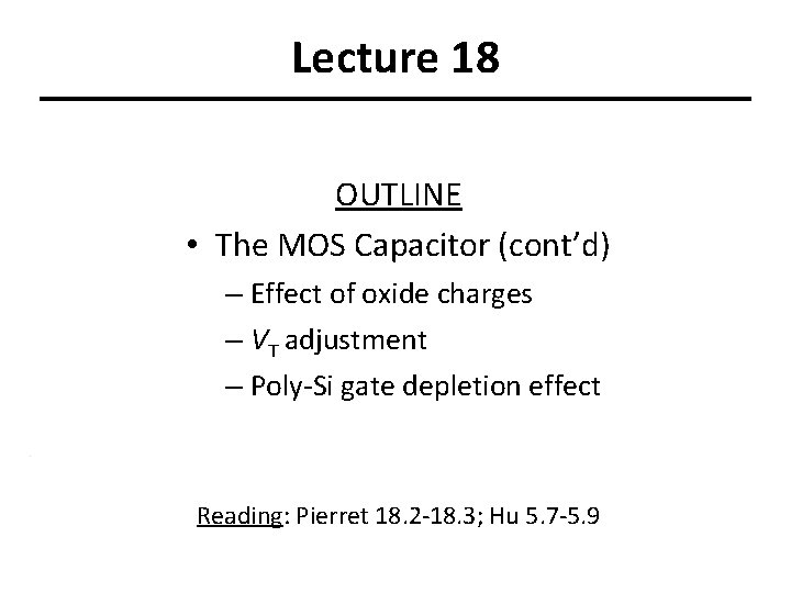 Lecture 18 OUTLINE • The MOS Capacitor (cont’d) – Effect of oxide charges –