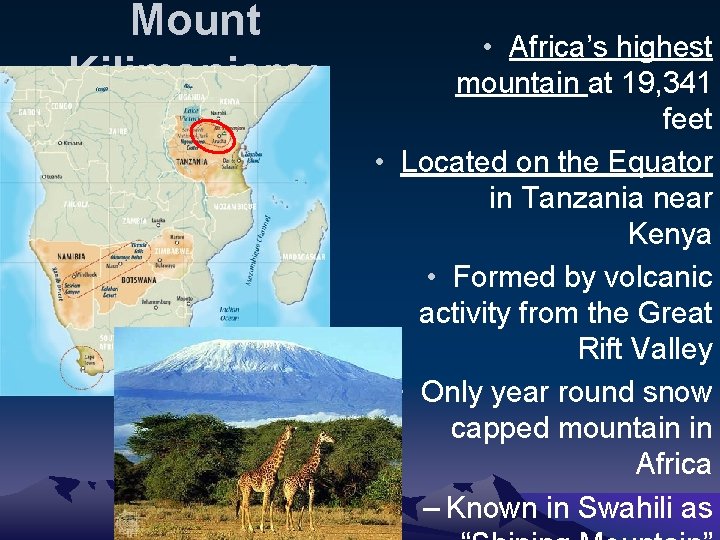 Mount Kilimanjaro: • Africa’s highest mountain at 19, 341 feet • Located on the