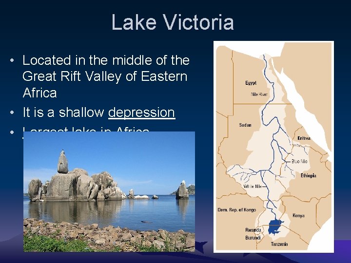 Lake Victoria • Located in the middle of the Great Rift Valley of Eastern