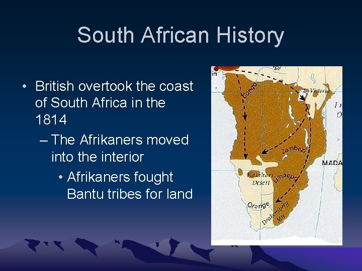 South African History • British overtook the coast of South Africa in the 1814