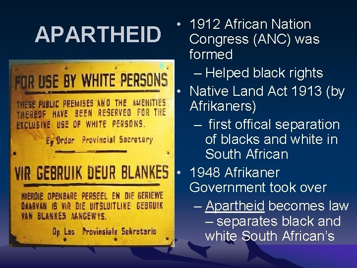 APARTHEID • 1912 African Nation Congress (ANC) was formed – Helped black rights •