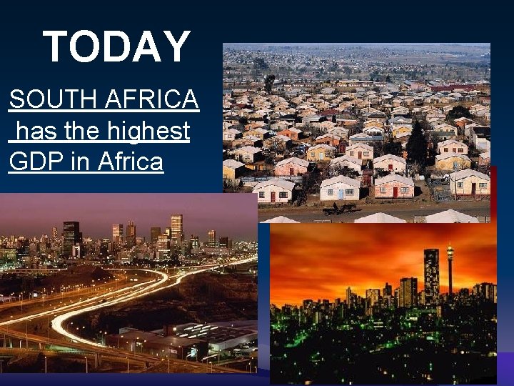 TODAY SOUTH AFRICA has the highest GDP in Africa 