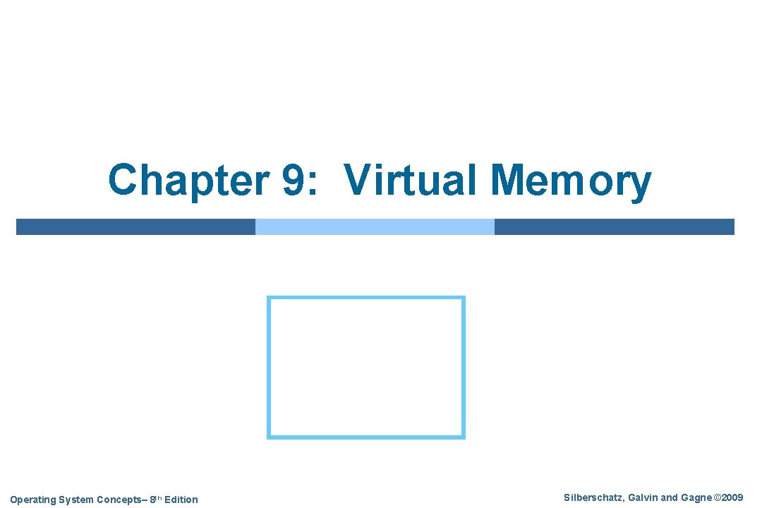 Chapter 9: Virtual Memory Operating System Concepts– 8 th Edition Silberschatz, Galvin and Gagne