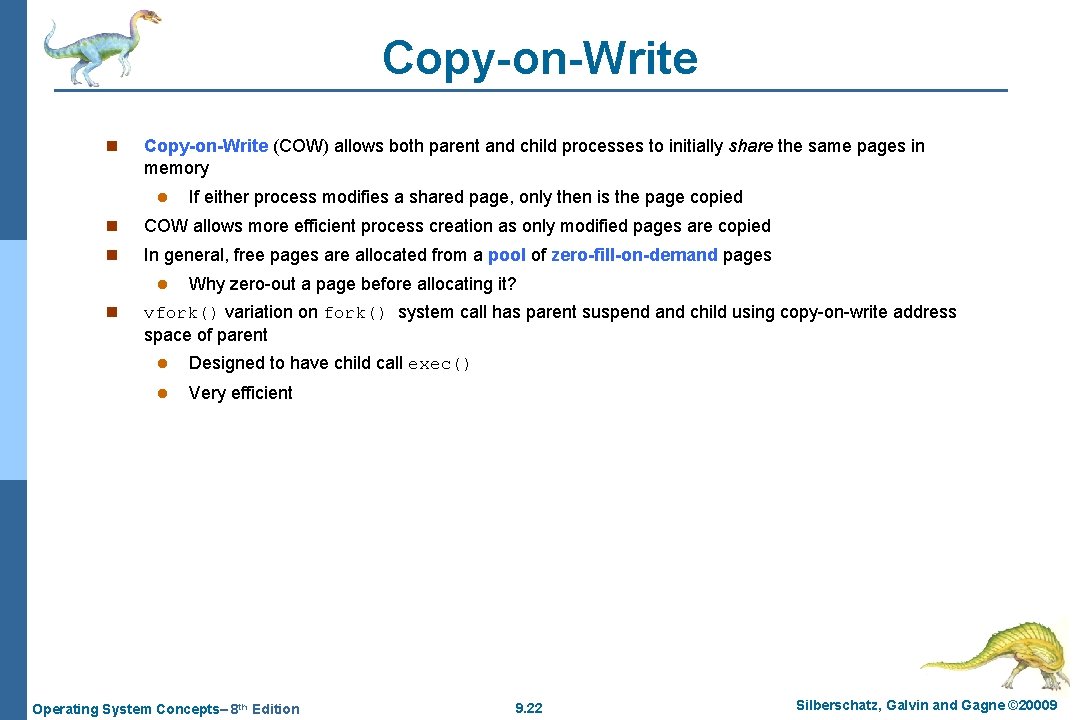 Copy-on-Write n Copy-on-Write (COW) allows both parent and child processes to initially share the