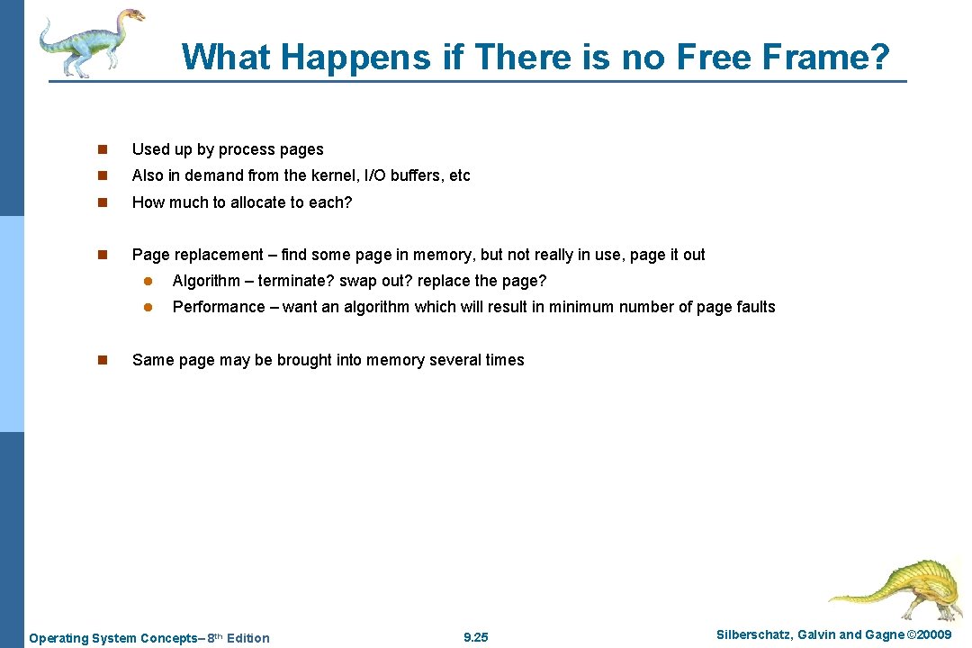 What Happens if There is no Free Frame? n Used up by process pages