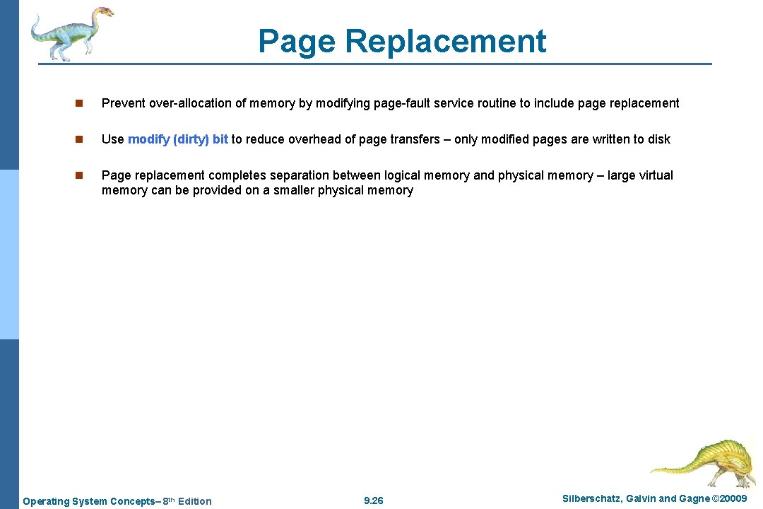 Page Replacement n Prevent over-allocation of memory by modifying page-fault service routine to include