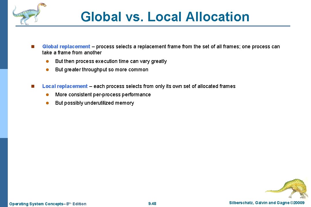 Global vs. Local Allocation n n Global replacement – process selects a replacement frame