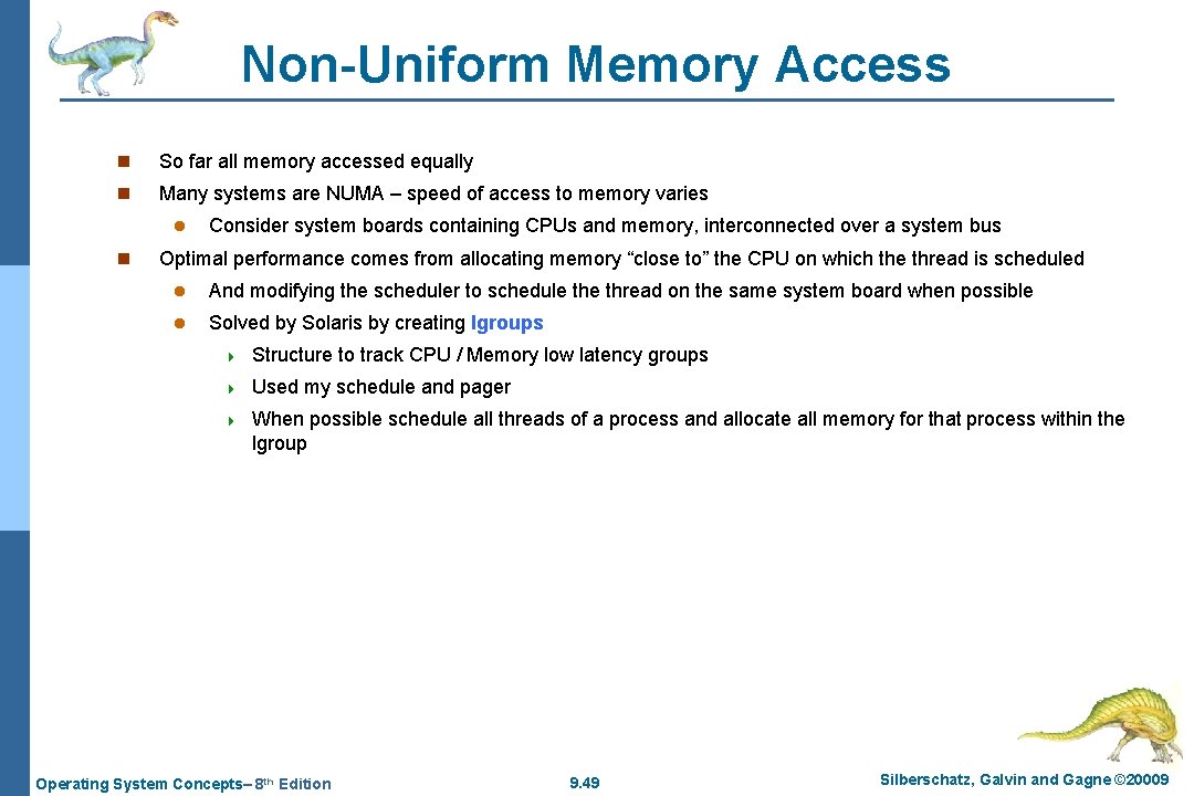 Non-Uniform Memory Access n So far all memory accessed equally n Many systems are