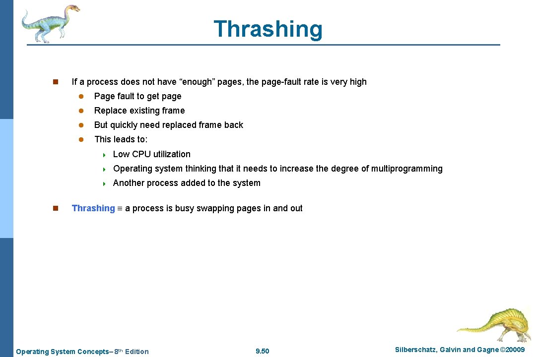 Thrashing n n If a process does not have “enough” pages, the page-fault rate