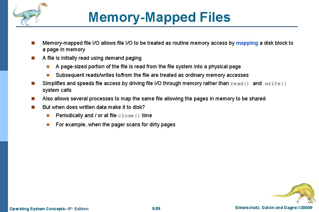 Memory-Mapped Files n Memory-mapped file I/O allows file I/O to be treated as routine