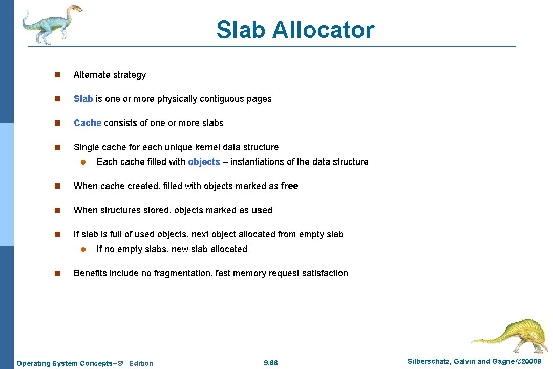 Slab Allocator n Alternate strategy n Slab is one or more physically contiguous pages