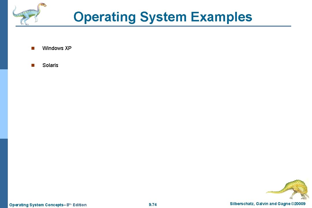 Operating System Examples n Windows XP n Solaris Operating System Concepts– 8 th Edition