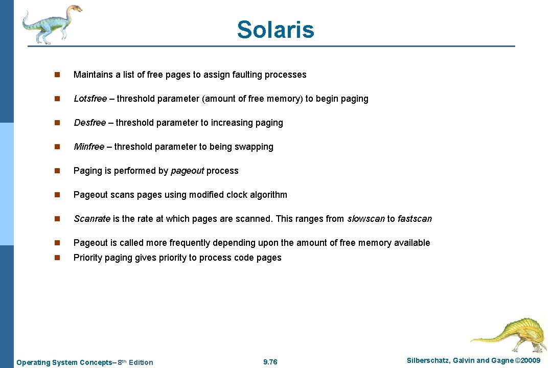 Solaris n Maintains a list of free pages to assign faulting processes n Lotsfree