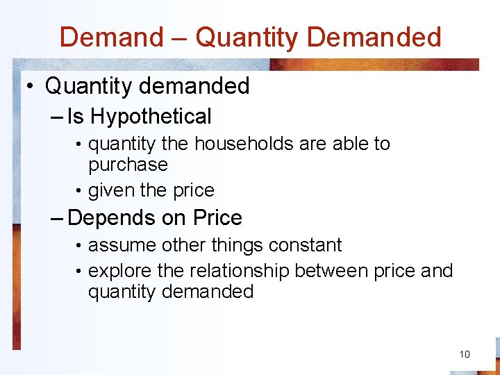 Demand – Quantity Demanded • Quantity demanded – Is Hypothetical • quantity the households