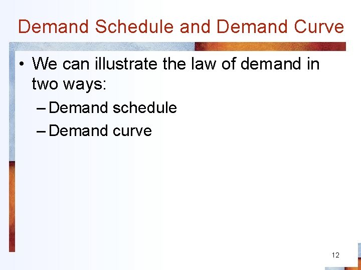 Demand Schedule and Demand Curve • We can illustrate the law of demand in