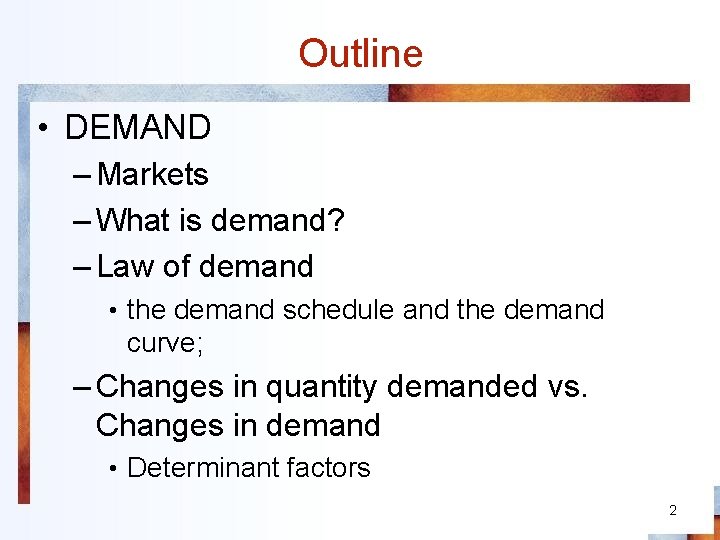 Outline • DEMAND – Markets – What is demand? – Law of demand •