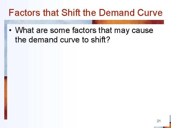 Factors that Shift the Demand Curve • What are some factors that may cause
