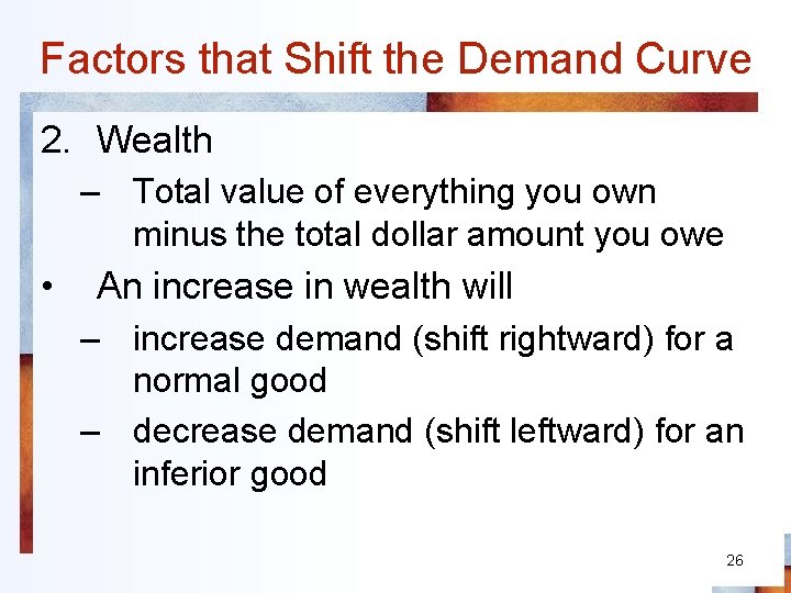 Factors that Shift the Demand Curve 2. Wealth – Total value of everything you