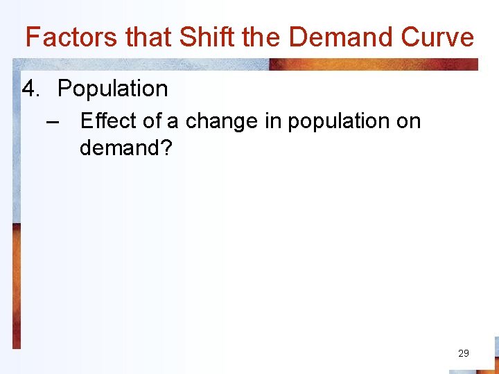 Factors that Shift the Demand Curve 4. Population – Effect of a change in