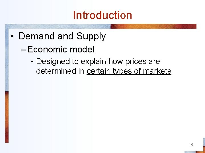 Introduction • Demand Supply – Economic model • Designed to explain how prices are
