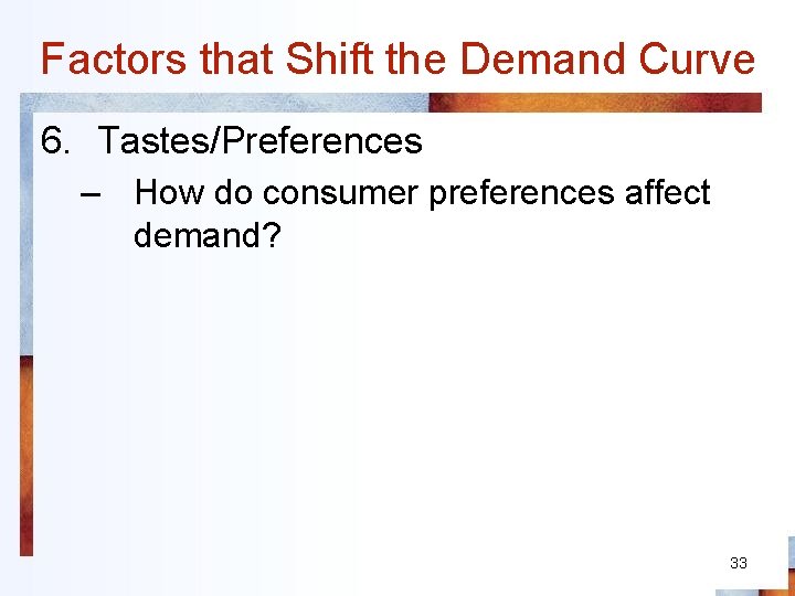 Factors that Shift the Demand Curve 6. Tastes/Preferences – How do consumer preferences affect