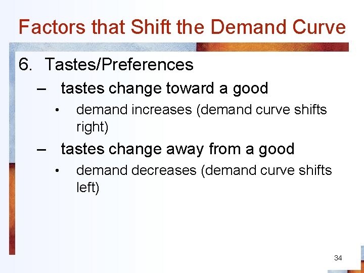 Factors that Shift the Demand Curve 6. Tastes/Preferences – tastes change toward a good