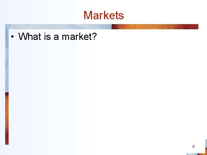 Markets • What is a market? 4 