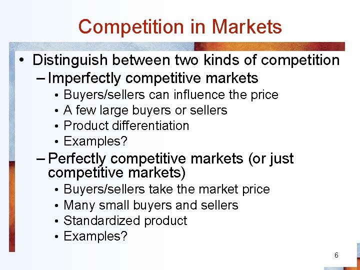 Competition in Markets • Distinguish between two kinds of competition – Imperfectly competitive markets