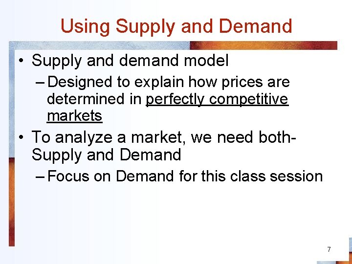 Using Supply and Demand • Supply and demand model – Designed to explain how