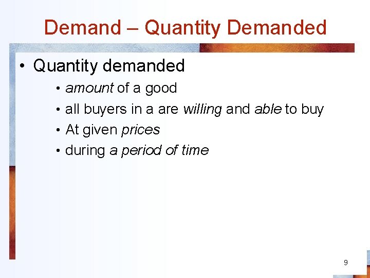 Demand – Quantity Demanded • Quantity demanded • amount of a good • all