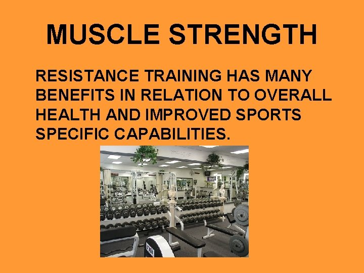 MUSCLE STRENGTH RESISTANCE TRAINING HAS MANY BENEFITS IN RELATION TO OVERALL HEALTH AND IMPROVED