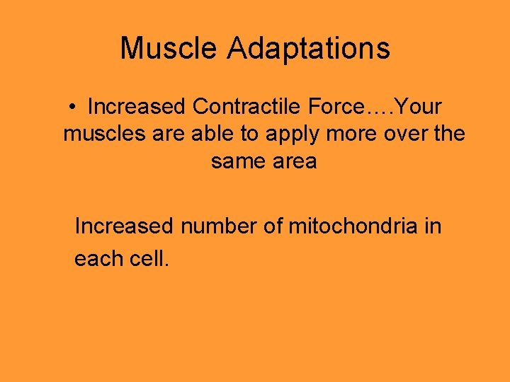 Muscle Adaptations • Increased Contractile Force…. Your muscles are able to apply more over