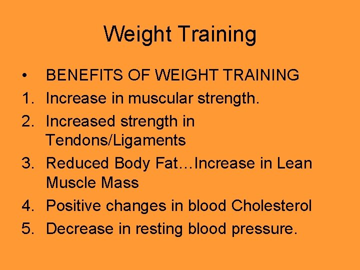 Weight Training • BENEFITS OF WEIGHT TRAINING 1. Increase in muscular strength. 2. Increased